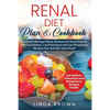 Renal Diet Plan & Cookbook: Know and Manage Kidney Disease and Avoid Dialysis with Low Sodium, Low Potassium, and Low Phosphorus Recipes that Actu - Paperback