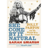 She Come by It Natural: Dolly Parton and the Women Who Lived Her Songs - Hardcover
