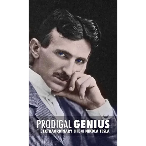 Prodigal Genius: The Extraordinary Life of Nikola Tesla - Hardcover