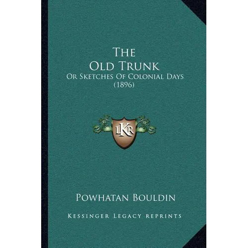 The Old Trunk: Or Sketches Of Colonial Days (1896) - Paperback