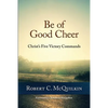 Be of Good Cheer: Christ's Five Victory Commands - Paperback