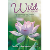Wild Wisdom: 101 Inspirational Seed Thoughts to Cultivate the Life You Love - Paperback