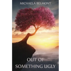 Out of Something Ugly - Paperback