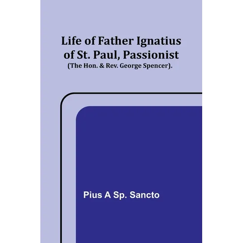 Life of Father Ignatius of St. Paul, Passionist (The Hon. & Rev. George Spencer). - Paperback
