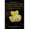 The Importance of Inner Healing and Deliverance for Effective Discipleship: A Working Model for the Local Church - Hardcover