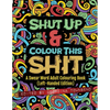 Shut Up & Colour This Shit: A Swear Word Adult Colouring Book (Left-Handed Edition) - Paperback