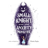 Small Knight and the Anxiety Monster - Hardcover