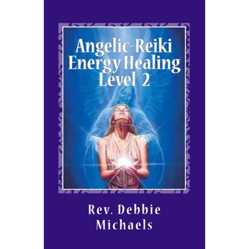 Angelic-Reiki Energy Healing Level 2: Level 2 - Paperback