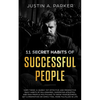11 Secret Habits Of Successful People: Copy These 11 Quirky Yet Effective And Productive Daily Habits Of Millionaires, Superstar Athletes, And High Pr - Paperback