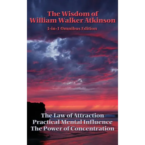 The Wisdom of William Walker Atkinson: A Sublime Book - Hardcover