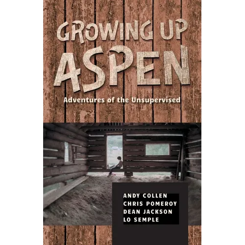 Growing Up Aspen: Adventures of the Unsupervised - Paperback