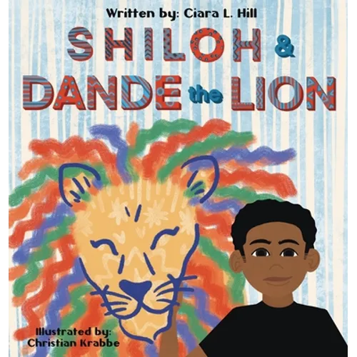 Shiloh and Dande the Lion: Embrace diversity, accept others, and courageously be yourself! - Hardcover