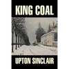 King Coal by Upton Sinclair, Fiction, Classics, Literary - Paperback