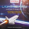 Light Years! How Far Is ...- Distances from Earth (Space Science for Kids) - Children's Astronomy Books - Paperback