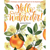 Hello, Watercolor!: - Easy How to Paint Watercolor Flowers, Botanicals, and Animals Step by Step - Paperback