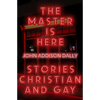 The Master Is Here: Stories Christian and Gay - Paperback
