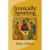 Iconically Speaking: Andrei Rublev, The Old Testiment Trinity, Icons, and Cathedrals - Paperback