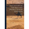 The History of the Siege and Destruction of Jerusalem - Paperback