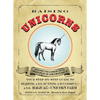 Raising Unicorns: Your Step-By-Step Guide to Starting and Running a Successful - And Magical! - Unicorn Farm - Paperback