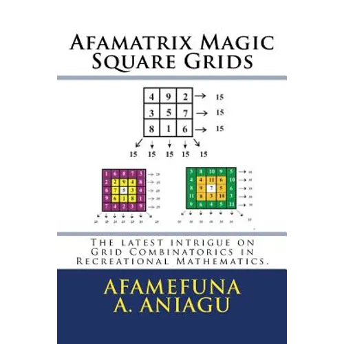 Afamatrix Magic Square Grids: The Latest intrigue on Grid Combinatorics in Recreational Mathematics - Paperback