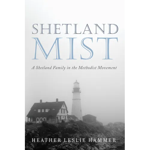 Shetland Mist: A Shetland Family in the Methodist Movement - Hardcover