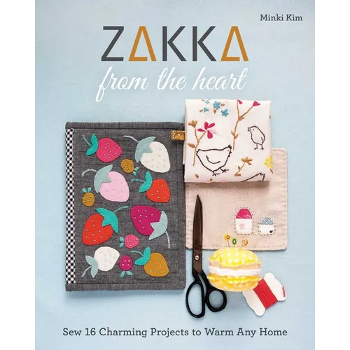 Zakka from the Heart: Sew 16 Charming Projects to Warm Any Home - Paperback
