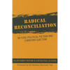 Radical Reconciliation: Beyond Political Pietism and Christian Quietism - Paperback