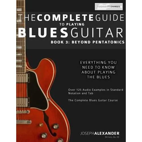 The Complete Guide to Playing Blues Guitar: Book Three - Beyond Pentatonics - Paperback