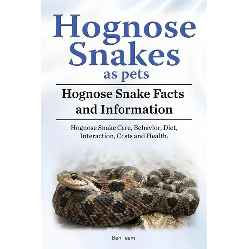 Hognose Snakes as pets. Hognose Snake Facts and Information. Hognose Snake Care, Behavior, Diet, Interaction, Costs and Health. - Paperback