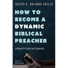 How to Become a Dynamic Biblical Preacher - Hardcover