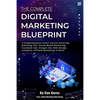 The Complete Digital Marketing Blueprint - A Comprehensive Crash Course Covering: Branding, SEO, Social Media Marketing, Facebook Ads, Google Ads, Web - Paperback