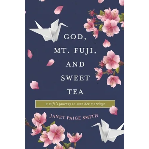 God, Mt. Fuji, and Sweet Tea: A Wife's Journey to Save Her Marriage - Paperback