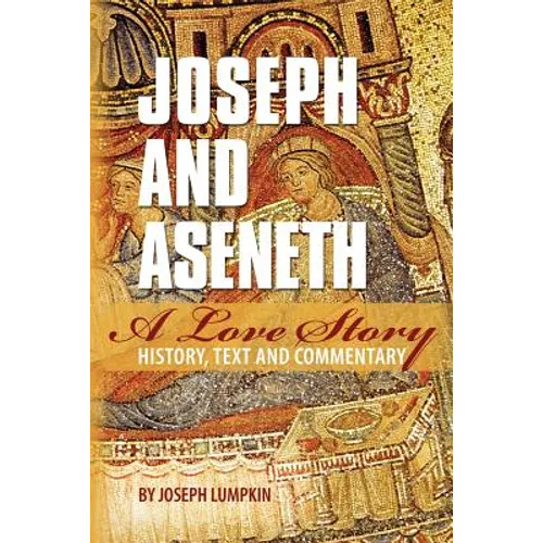 Joseph and Aseneth, A Love Story: History, Text, and Commentary - Paperback