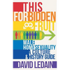 This Forbidden Fruit: Male Homosexuality: A Culture & History Guide - Paperback