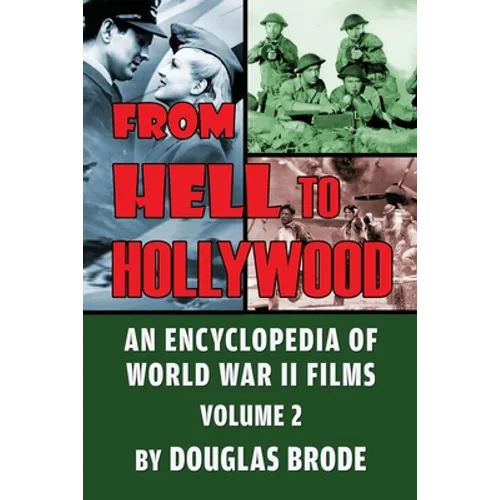 From Hell To Hollywood: An Encyclopedia of World War II Films Volume 2 - Paperback