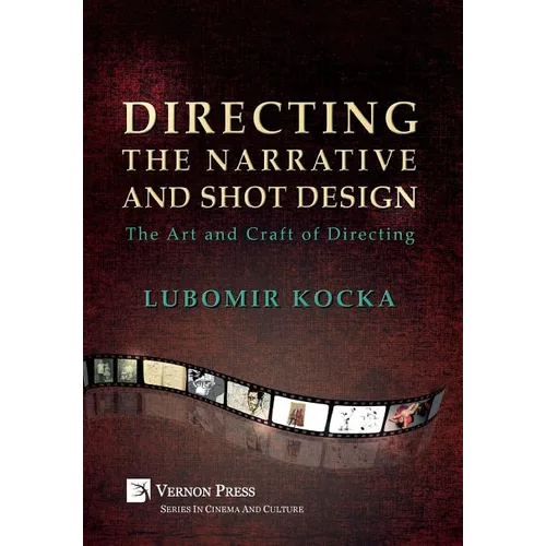 Directing the Narrative and Shot Design: The Art and Craft of Directing (Hardback, B&W) - Hardcover