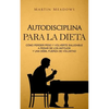 Autodisciplina para la dieta: Cómo perder peso y volverte saludable a pesar de los antojos y una débil fuerza de voluntad - Paperback