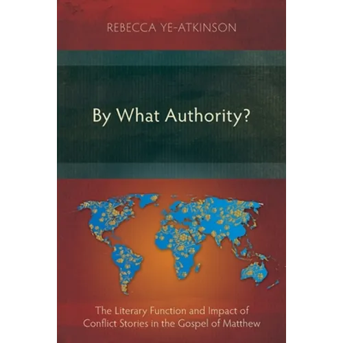 By What Authority?: The Literary Function and Impact of Conflict Stories in the Gospel of Matthew - Paperback