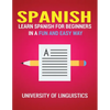 Spanish: Learn Spanish for Beginners in a Fun and Easy Way Including Pronunciation, Spanish Grammar, Reading, and Writing, Plus Short Stories - Paperback