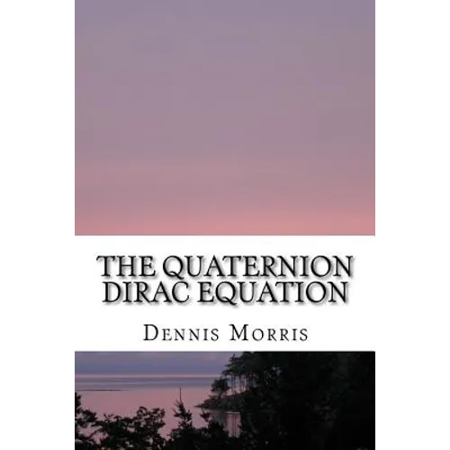 The Quaternion Dirac Equation - Paperback