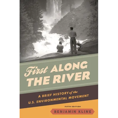 First Along the River: A Brief History of the U.S. Environmental Movement - Paperback