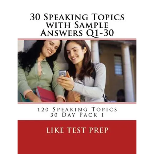 30 Speaking Topics with Sample Answers Q1-30: 120 Speaking Topics 30 Day Pack 1 - Paperback