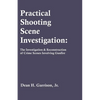 Practical Shooting Scene Investigation: The Investigation & Reconstruction of Crime Scenes Involving Gunfire - Paperback