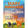 The Scary Dinosaur and The Stinky Skunk: A Fable About Apologizing - Hardcover