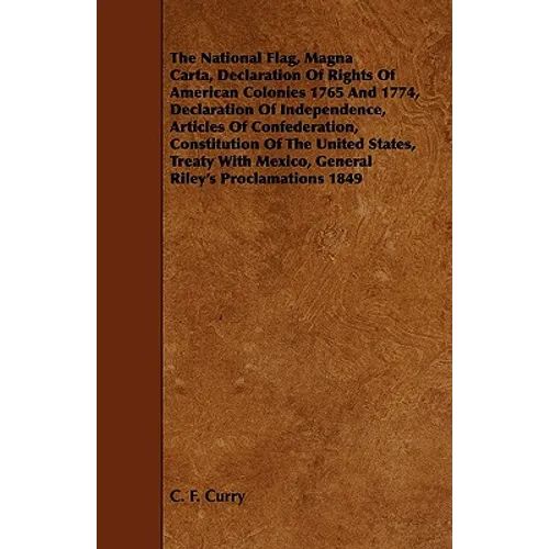 The National Flag, Magna Carta, Declaration of Rights of American Colonies 1765 and 1774, Declaration of Independence, Articles of Confederation, Cons - Paperback