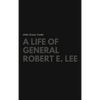 A Life of General Robert E. Lee - Hardcover