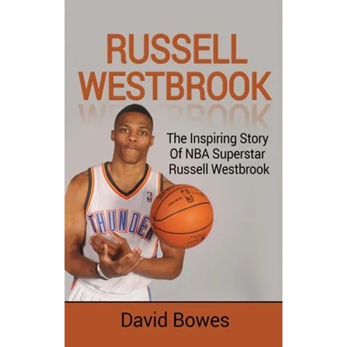 Russell Westbrook: The inspiring story of NBA superstar Russell Westbrook - Hardcover