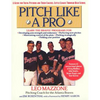 Pitch Like a Pro: A Guide for Young Pitchers and Their Coaches, Little League Through High School - Paperback