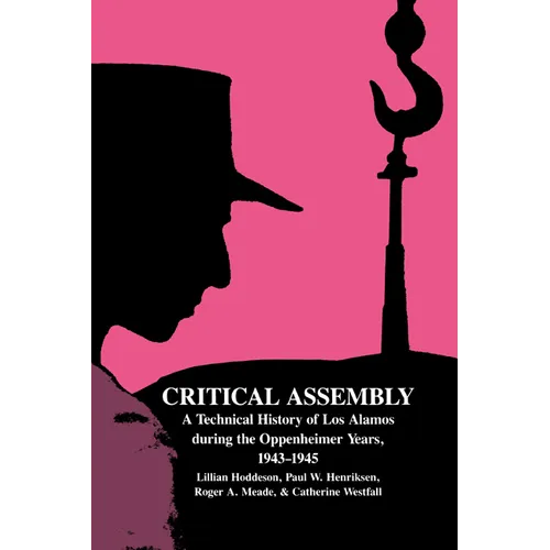 Critical Assembly: A Technical History of Los Alamos During the Oppenheimer Years, 1943 1945 - Paperback