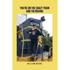 You're on the Crazy Train and I'm Driving - Paperback